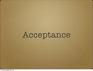 Acceptance
Tuesday, October 08, 2013
 