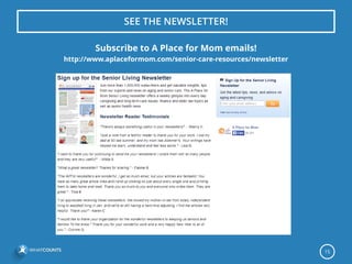 SEE THE NEWSLETTER! 
Subscribe to A Place for Mom emails! 
http://www.aplaceformom.com/senior-care-resources/newsletter 15 
 
