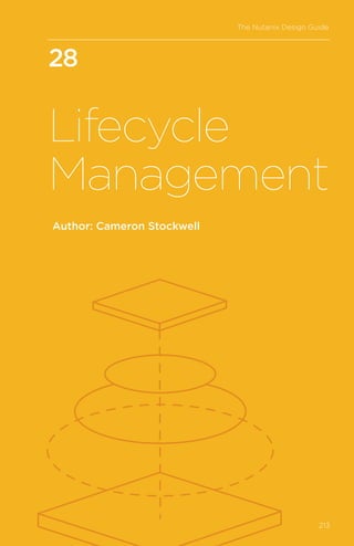 28
Lifecycle
Management
Author: Cameron Stockwell
The Nutanix Design Guide
213
 