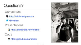 © 2015 Raible Designs
Contact Me!

http://raibledesigns.com

@mraible

Presentations

http://slideshare.net/mraible

Code

http://github.com/mraible
Questions?
 
