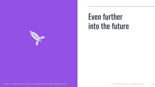 © 2017 Mesosphere, Inc. All Rights Reserved. 32
Even further
into the future
CC BY 2.0 https://www.flickr.com/photos/kevinmgill/16528411470/
 