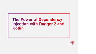 The Power of Dependency Injection with Dagger 2 and Kotlin
