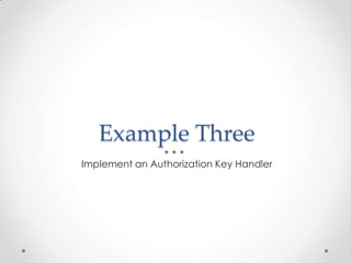 Example Three
Implement an Authorization Key Handler
 