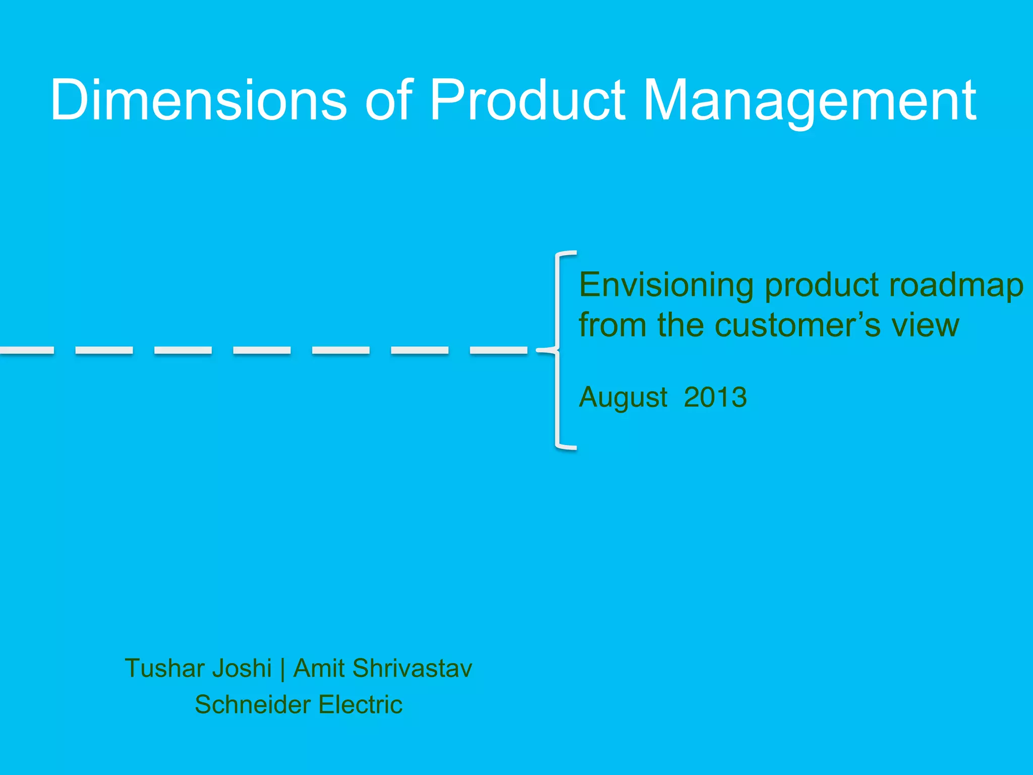 Envisioning product roadmap from the customer's eye - Tushar Joshi and Amit Shrivastav, Schneider Electric