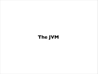 The JVM
 