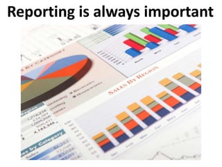 Reporting is always important
 