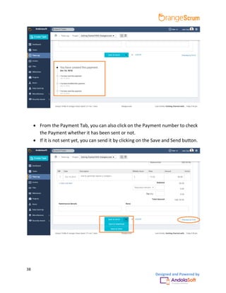 38
Designed and Powered by
 From the Payment Tab, you can also click on the Payment number to check
the Payment whether it has been sent or not.
 If it is not sent yet, you can send it by clicking on the Save and Send button.
 