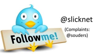 @slicknet
 (Complaints:
  @souders)
 