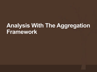 Analysis With The Aggregation
Framework
 