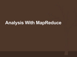 Analysis With MapReduce
 