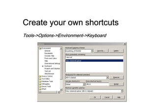 Create your own shortcuts
Tools->Options->Environment->Keyboard
Tools->Options->Environment-
 