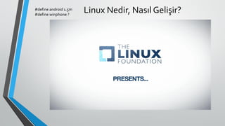 Linux Nedir, Nasıl Gelişir?#define android 1.5m
#define winphone ?
 