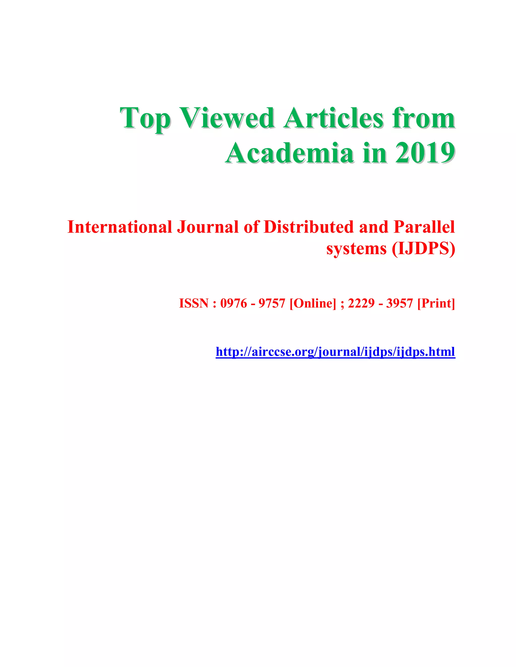 TToopp VViieewweedd AArrttiicclleess ffrroomm
AAccaaddeemmiiaa iinn 22001199
International Journal of Distributed and Parallel
systems (IJDPS)
ISSN : 0976 - 9757 [Online] ; 2229 - 3957 [Print]
http://airccse.org/journal/ijdps/ijdps.html
 
