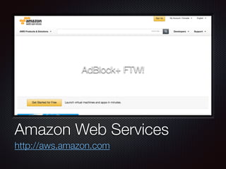 Text
Amazon Web Services
http://aws.amazon.com
AdBlock+ FTW!
 