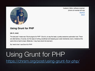 Text
Using Grunt for PHP
https://chrsm.org/post/using-grunt-for-php/
 
