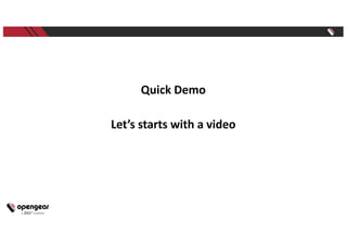Quick Demo
Let’s starts with a video
 