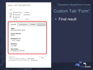 • Final result
Custom Tab “Form”
Transform SharePoint Forms
 