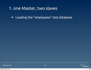 ©Continuent 2013
1. one Master, two slaves
• Loading the “employees” test database
88
88Monday, April 22, 13
 