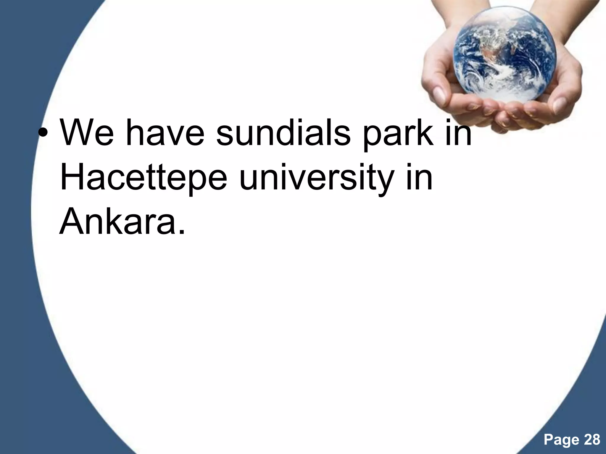 Powerpoint Templates
Page 28
• We have sundials park in
Hacettepe university in
Ankara.
 