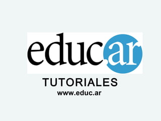 TUTORIALES www.educ.ar 