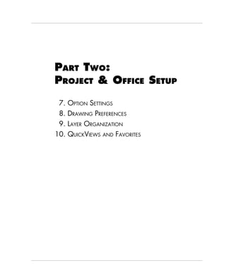 59
Step 7: Option Settings
ArchiCAD Step by Step Tutorial
PART TWO:
PROJECT & OFFICE SETUP
7. OPTION SETTINGS
8. DRAWING PREFERENCES
9. LAYER ORGANIZATION
10. QUICKVIEWS AND FAVORITES
 
