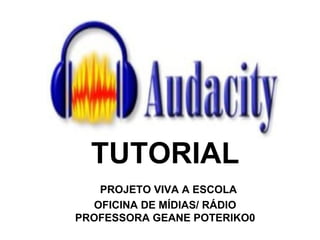TUTORIAL   PROJETO VIVA A ESCOLA OFICINA DE MÍDIAS/ RÁDIO PROFESSORA GEANE POTERIKO0 