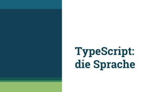 TypeScript:
die Sprache
 