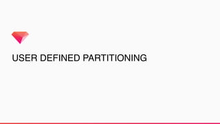 USER DEFINED PARTITIONING
 