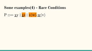 Some examples(4) - Race Conditions
P ::= xy | xz | x(w).w(v)
 