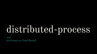 distributed-process
also known as Cloud Haskell
 