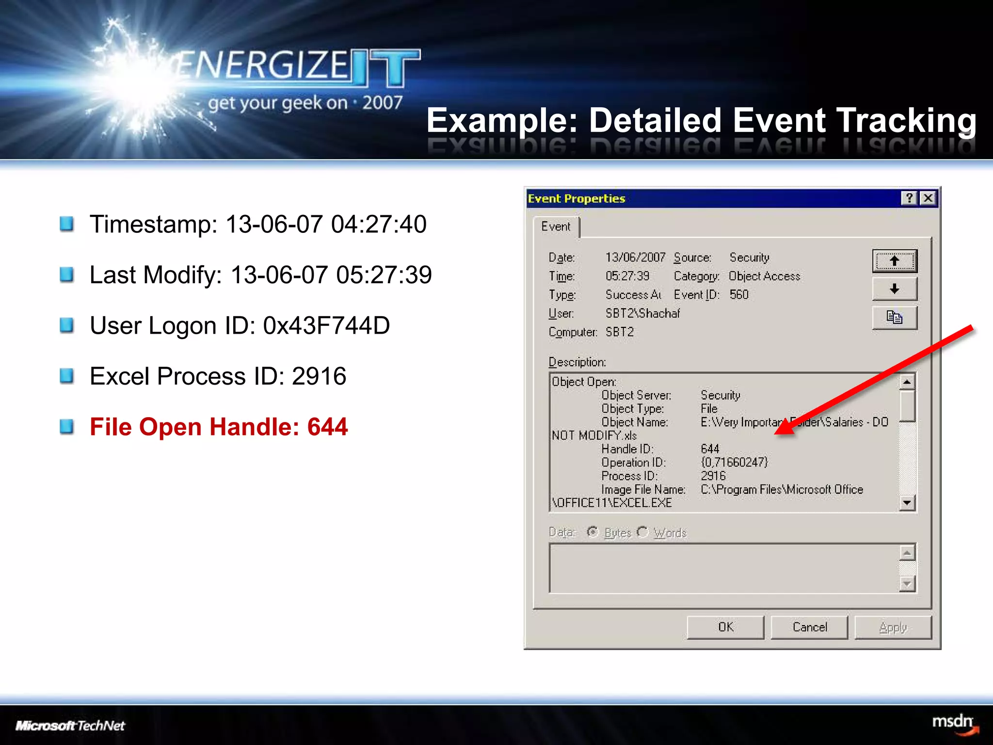 Example: Detailed Event Tracking

Timestamp: 13-06-07 04:27:40

Last Modify: 13-06-07 05:27:39

User Logon ID: 0x43F744D

Excel Process ID: 2916

File Open Handle: 644
 