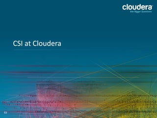 53
CSI at Cloudera
 