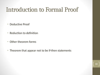 Introduction to Formal Proof
• Deductive Proof
• Reduction to definition
• Other theorem forms
• Theorem that appear not to be if-then statements
10
 