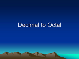 Decimal to Octal
 