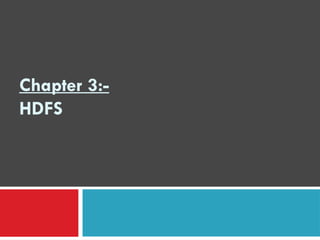 Chapter 3:-
HDFS
 