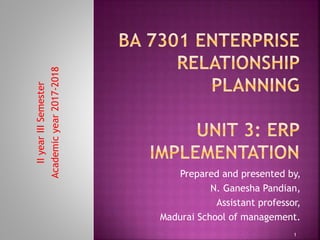 Prepared and presented by,
N. Ganesha Pandian,
Assistant professor,
Madurai School of management.
IIyearIIISemester
Academicyear2017-2018
1
 