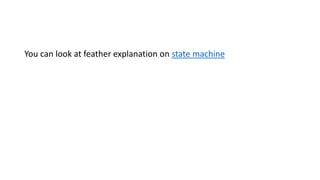 You can look at feather explanation on state machine
 