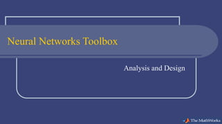 Neural Networks Toolbox
Analysis and Design
 