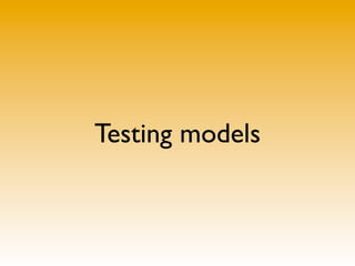 Testing models
 