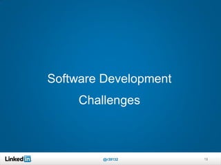 Software Development
Challenges
13@r39132 13
 