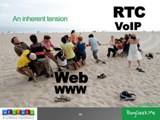 An inherent tension
16
VoIP
RTC
WWW
Web
jasoneppink
 
