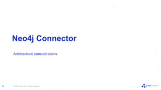 © 2022 Neo4j, Inc. All rights reserved.
53
Neo4j Connector
Architectural considerations
 