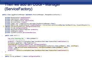 Then we add an OSGi - Manager 
(ServiceFactory) 
 