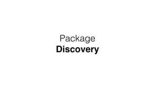 Package
Discovery
 