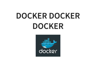 DOCKER DOCKER
DOCKER
 