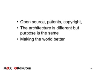 •  Open source, patents, copyright,
•  The architecture is different but
purpose is the same
•  Making the world better

35

 