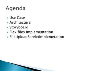 Use CaseArchitectureStoryboardFlex files ImplementationFileUploadServletImplemetationAgenda