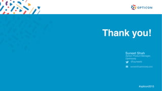 #opticon2015
Suneet Shah
Senior Product Manager,
Optimizely
@suneets
suneet@optimizely.com
Thank you!
 