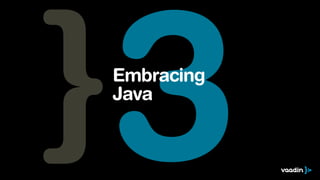 3

Embracing
Java

 