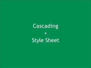 Cascading
+
Style Sheet
 
